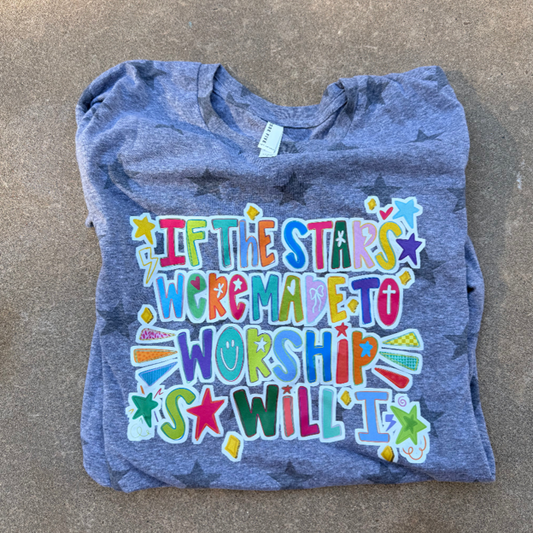 If the Stars were made to worship so will I Star Tee